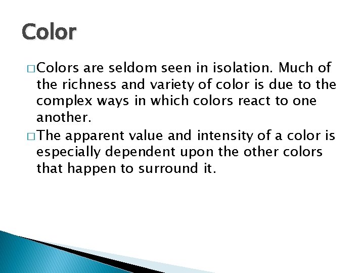 Color � Colors are seldom seen in isolation. Much of the richness and variety