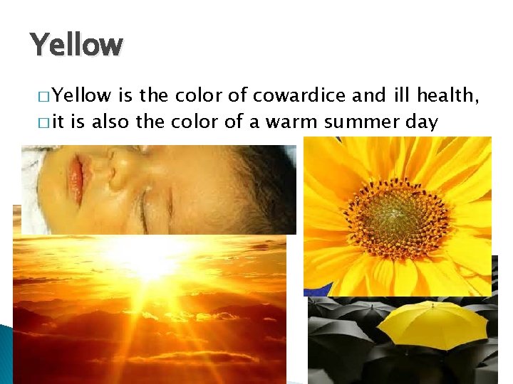 Yellow � Yellow is the color of cowardice and ill health, � it is