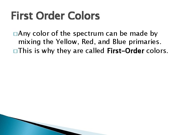 First Order Colors � Any color of the spectrum can be made by mixing