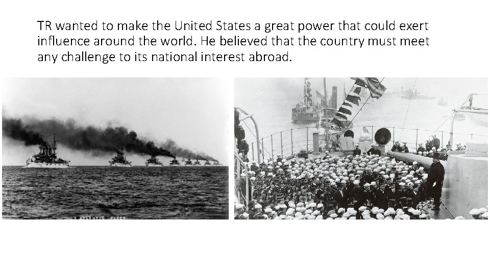 TR wanted to make the United States a great power that could exert influence