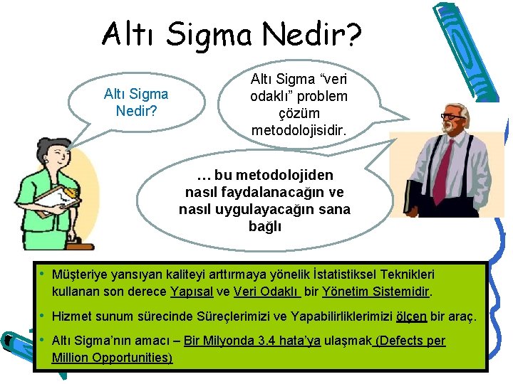 Altı Sigma Nedir? Altı Sigma “veri odaklı” problem çözüm metodolojisidir. … bu metodolojiden nasıl