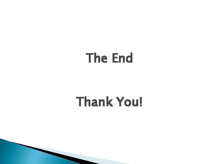 The End Thank You! 