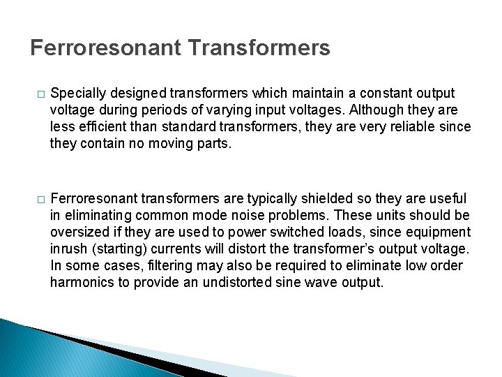 Ferroresonant Transformers � Specially designed transformers which maintain a constant output voltage during periods