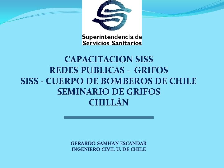 CAPACITACION SISS REDES PUBLICAS - GRIFOS SISS - CUERPO DE BOMBEROS DE CHILE SEMINARIO
