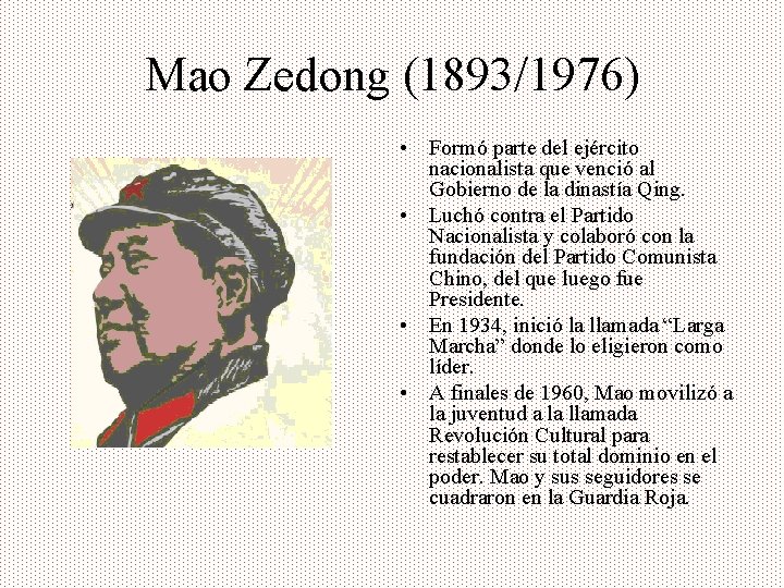 Mao Zedong (1893/1976) • Formó parte del ejército nacionalista que venció al Gobierno de