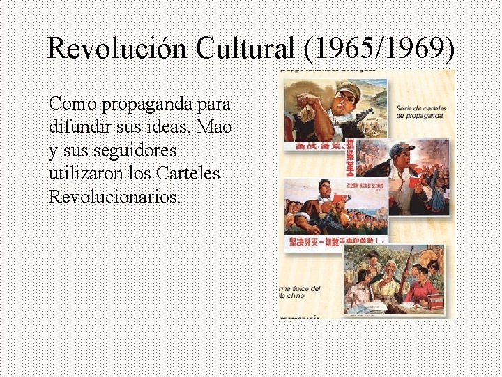 Revolución Cultural (1965/1969) Como propaganda para difundir sus ideas, Mao y sus seguidores utilizaron