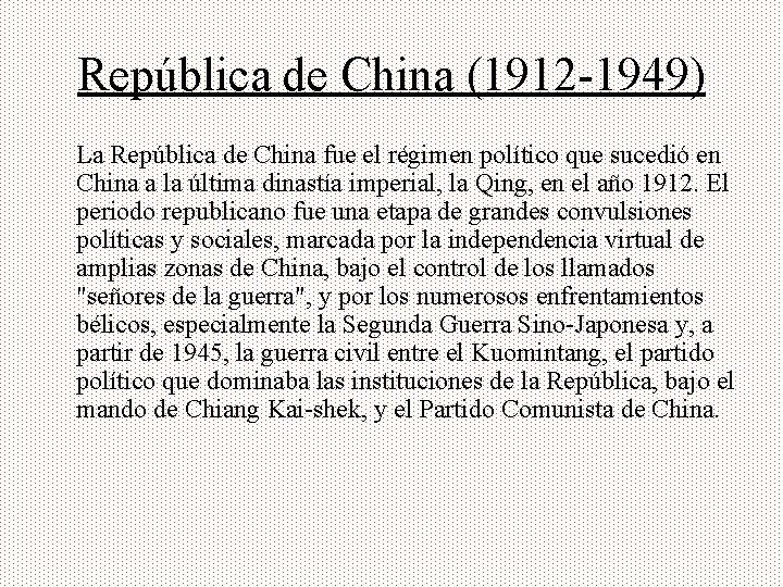 República de China (1912 -1949) La República de China fue el régimen político que