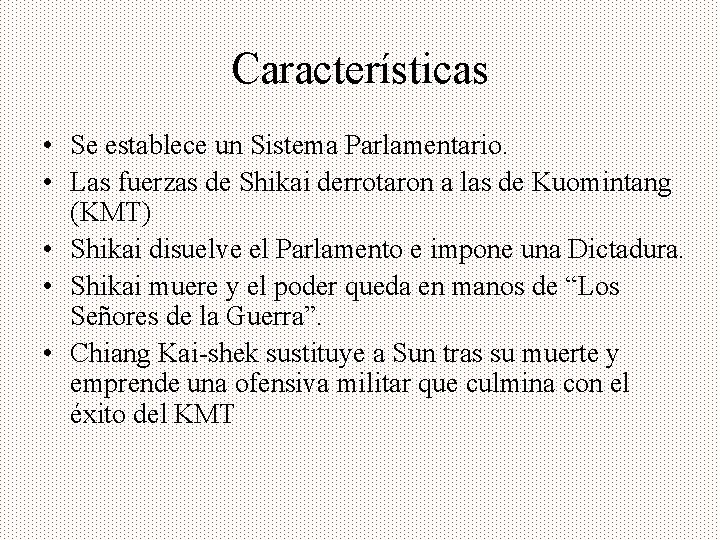 Características • Se establece un Sistema Parlamentario. • Las fuerzas de Shikai derrotaron a
