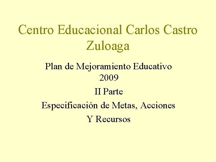 Centro Educacional Carlos Castro Zuloaga Plan de Mejoramiento Educativo 2009 II Parte Especificación de