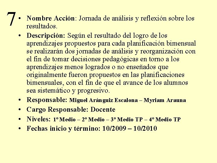 7 • Nombre Acción: Jornada de análisis y reflexión sobre los resultados. • Descripción: