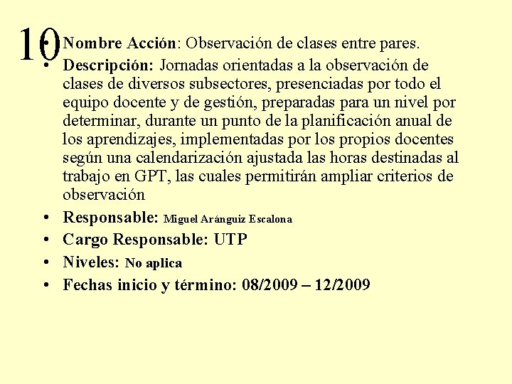 10 • Nombre Acción: Observación de clases entre pares. • Descripción: Jornadas orientadas a