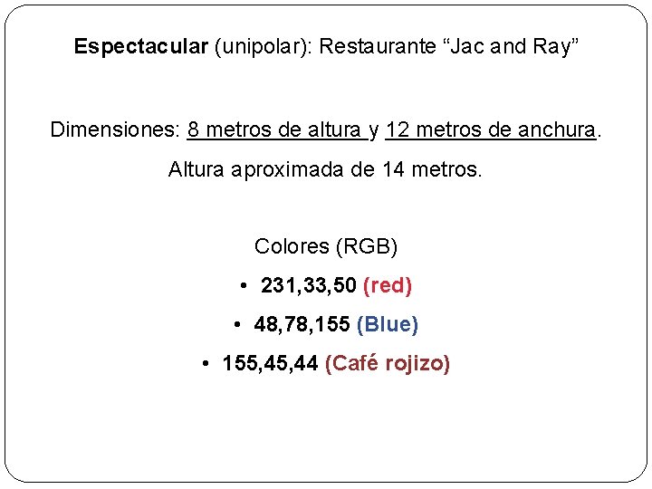 Espectacular (unipolar): Restaurante “Jac and Ray” Dimensiones: 8 metros de altura y 12 metros