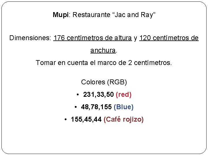 Mupi: Restaurante “Jac and Ray” Dimensiones: 176 centímetros de altura y 120 centímetros de