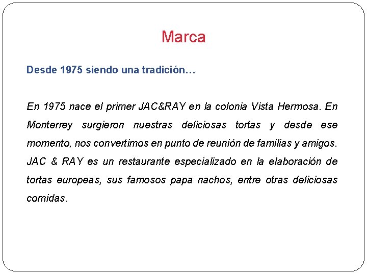 Marca Desde 1975 siendo una tradición… En 1975 nace el primer JAC&RAY en la