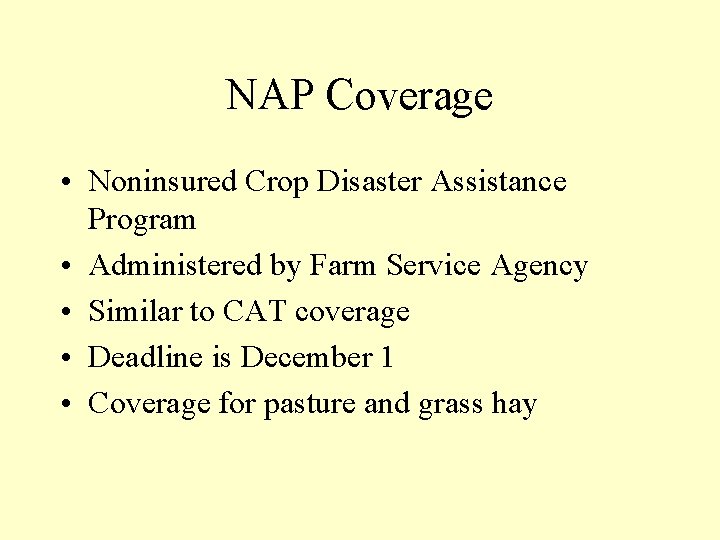 NAP Coverage • Noninsured Crop Disaster Assistance Program • Administered by Farm Service Agency