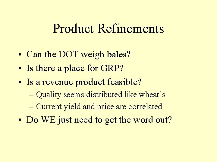 Product Refinements • Can the DOT weigh bales? • Is there a place for