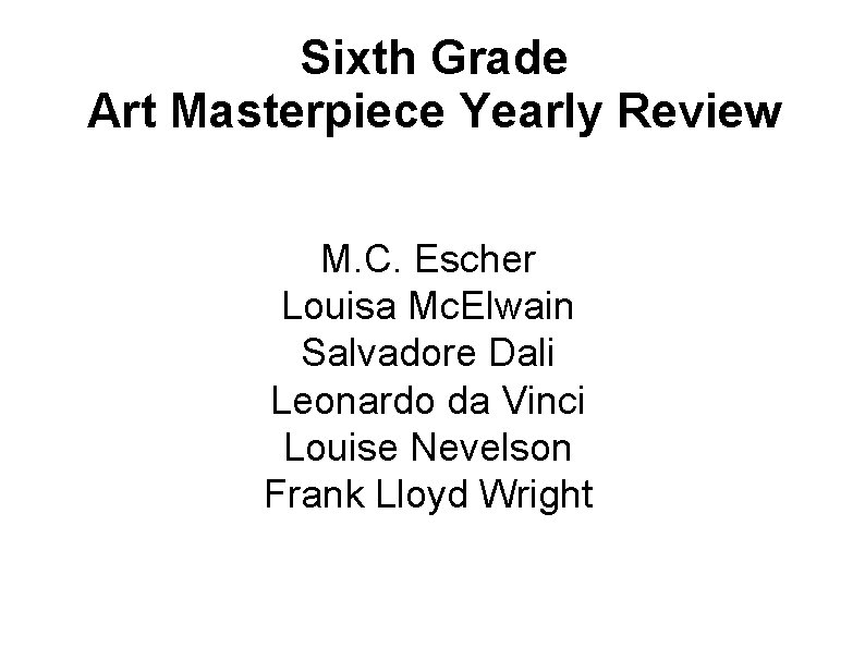 Sixth Grade Art Masterpiece Yearly Review M. C. Escher Louisa Mc. Elwain Salvadore Dali