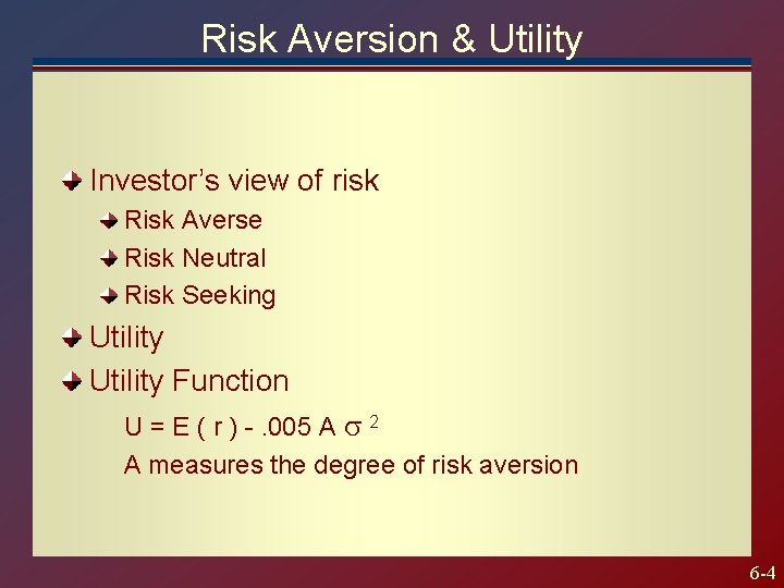 Risk Aversion & Utility Investor’s view of risk Risk Averse Risk Neutral Risk Seeking