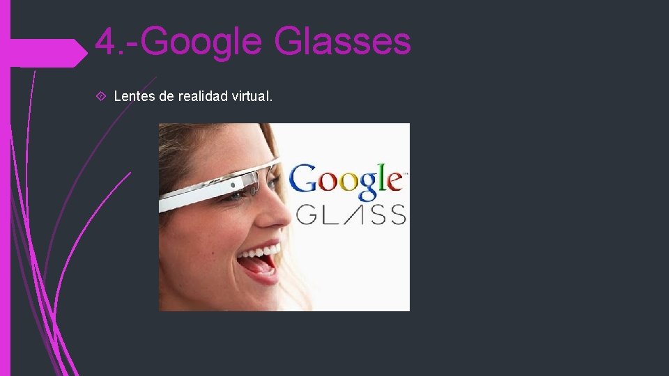 4. -Google Glasses Lentes de realidad virtual. 