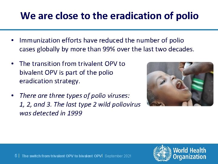 We are close to the eradication of polio • Immunization efforts have reduced the