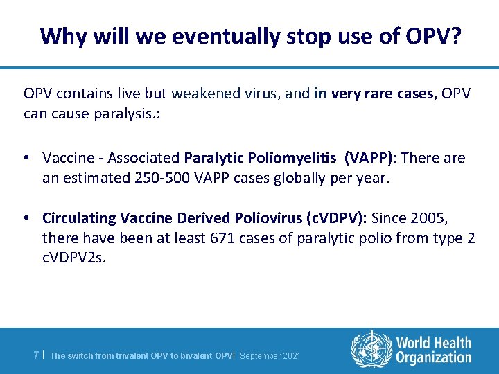 Why will we eventually stop use of OPV? OPV contains live but weakened virus,