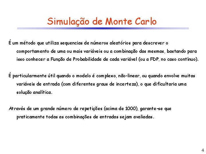 Simulação de Monte Carlo É um método que utiliza sequencias de números aleatórios para