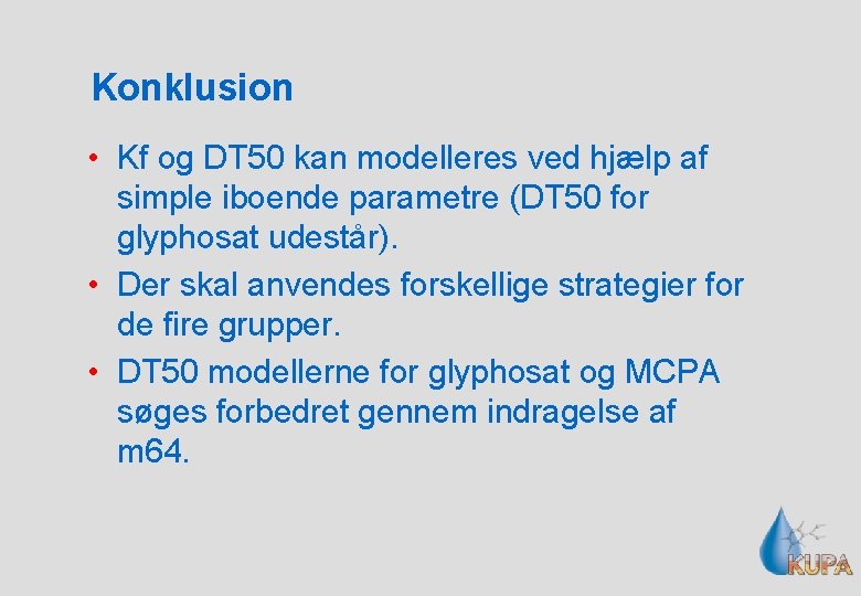 Konklusion • Kf og DT 50 kan modelleres ved hjælp af simple iboende parametre