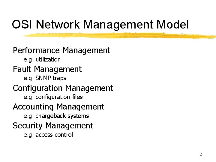 OSI Network Management Model Performance Management e. g. utilization Fault Management e. g. SNMP