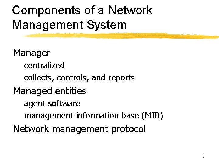 Components of a Network Management System Manager centralized collects, controls, and reports Managed entities