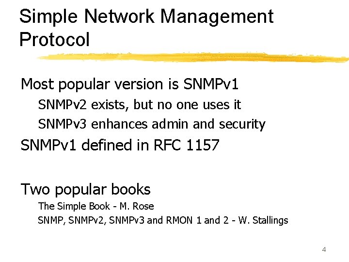 Simple Network Management Protocol Most popular version is SNMPv 1 SNMPv 2 exists, but