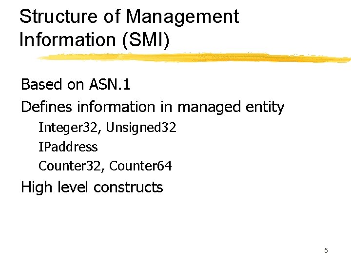 Structure of Management Information (SMI) Based on ASN. 1 Defines information in managed entity