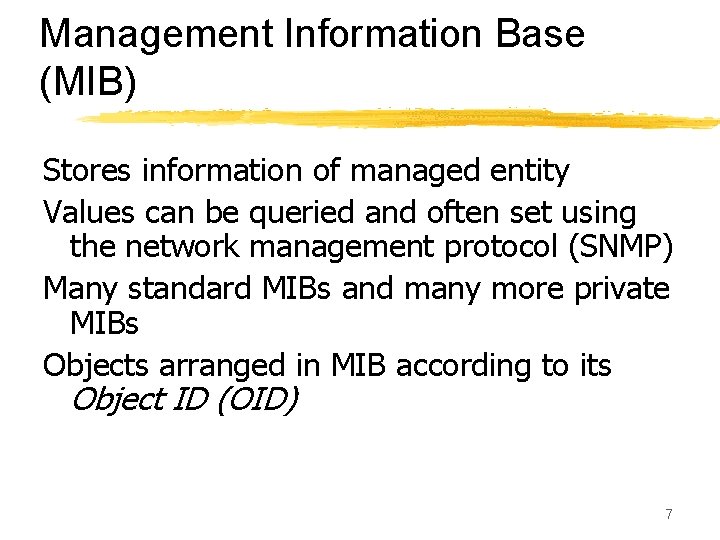 Management Information Base (MIB) Stores information of managed entity Values can be queried and