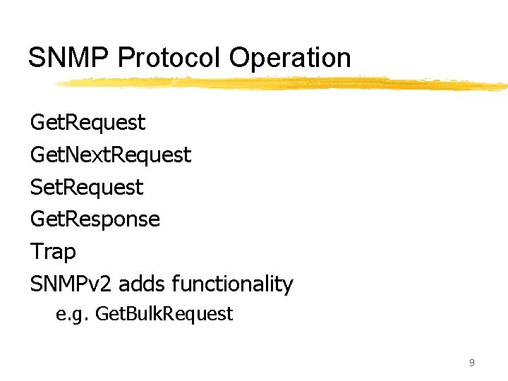 SNMP Protocol Operation Get. Request Get. Next. Request Set. Request Get. Response Trap SNMPv