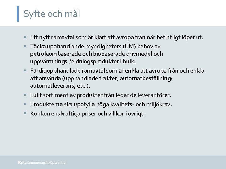 Syfte och mål § Ett nytt ramavtal som är klart att avropa från när