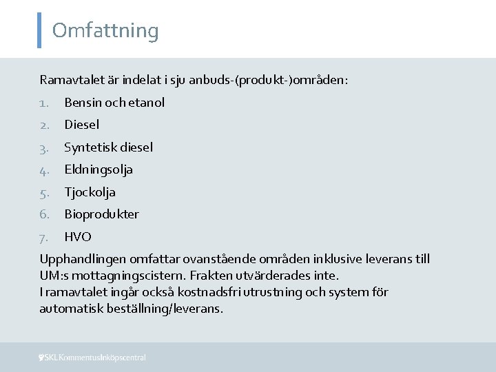 Omfattning Ramavtalet är indelat i sju anbuds-(produkt-)områden: 1. Bensin och etanol 2. Diesel 3.