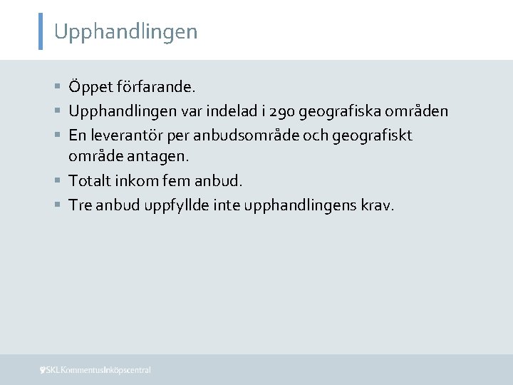 Upphandlingen § Öppet förfarande. § Upphandlingen var indelad i 290 geografiska områden § En