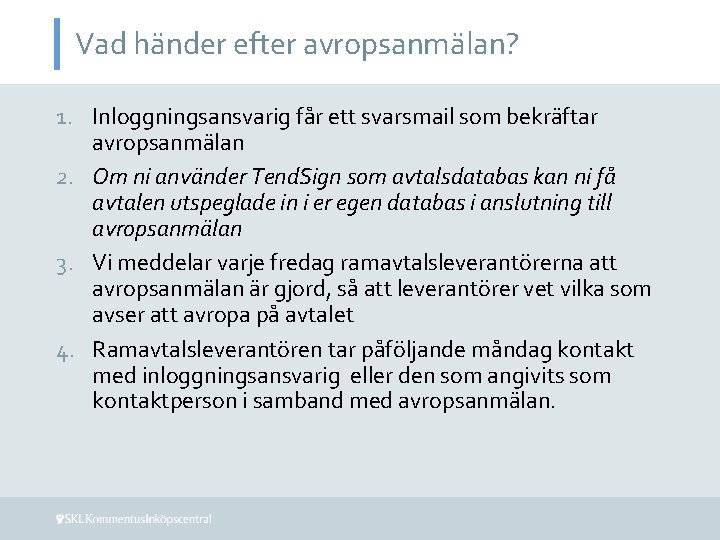 Vad händer efter avropsanmälan? 1. Inloggningsansvarig får ett svarsmail som bekräftar avropsanmälan 2. Om