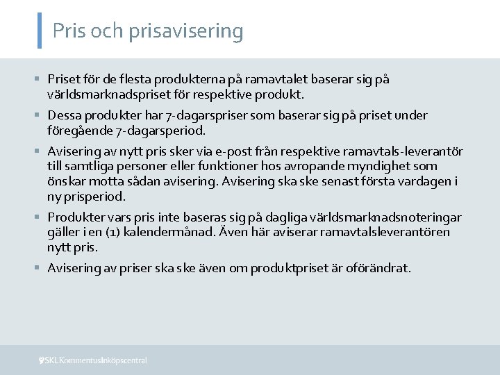 Pris och prisavisering § Priset för de flesta produkterna på ramavtalet baserar sig på