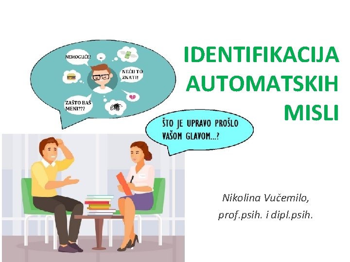 IDENTIFIKACIJA AUTOMATSKIH MISLI Nikolina Vučemilo, prof. psih. i dipl. psih. 