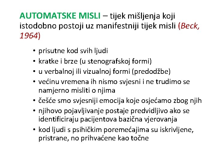 AUTOMATSKE MISLI – tijek mišljenja koji istodobno postoji uz manifestniji tijek misli (Beck, 1964)