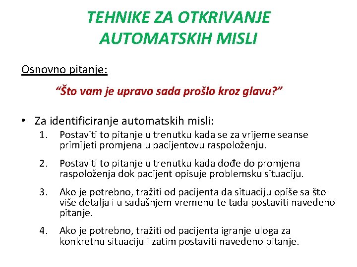 TEHNIKE ZA OTKRIVANJE AUTOMATSKIH MISLI Osnovno pitanje: “Što vam je upravo sada prošlo kroz