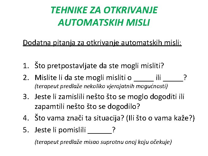 TEHNIKE ZA OTKRIVANJE AUTOMATSKIH MISLI Dodatna pitanja za otkrivanje automatskih misli: 1. Što pretpostavljate