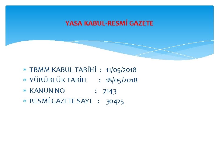 YASA KABUL-RESMİ GAZETE TBMM KABUL TARİHİ : 11/05/2018 YÜRÜRLÜK TARİH : 18/05/2018 KANUN NO