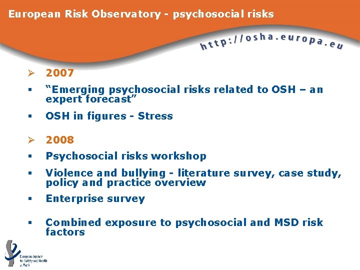 European Risk Observatory - psychosocial risks Ø 2007 § “Emerging psychosocial risks related to