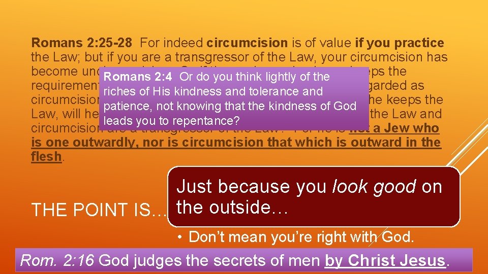 Romans 2: 25 -28 For indeed circumcision is of value if you practice the