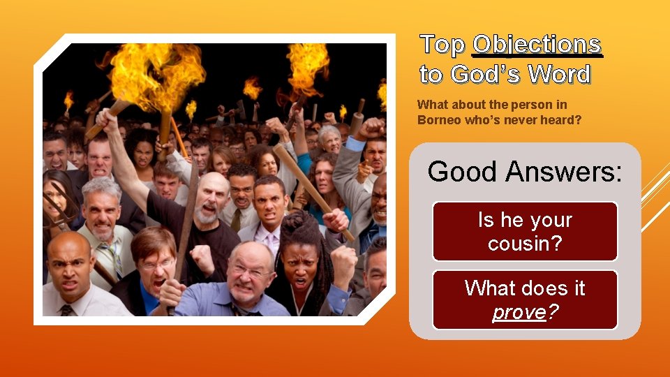 Top Objections to God’s Word What about the person in Borneo who’s never heard?