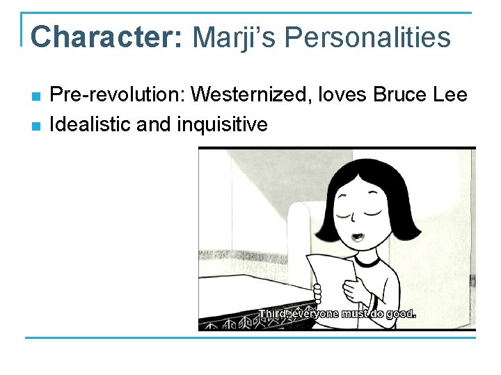 Character: Marji’s Personalities n n Pre-revolution: Westernized, loves Bruce Lee Idealistic and inquisitive 