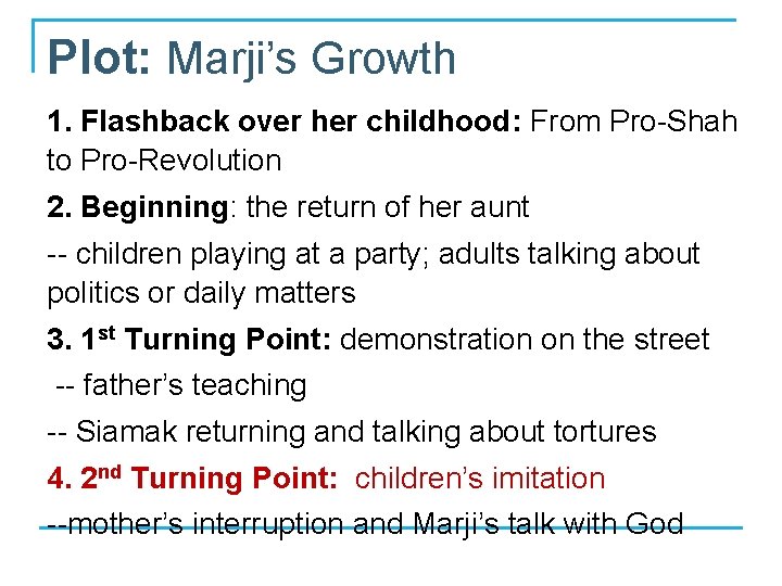 Plot: Marji’s Growth 1. Flashback over her childhood: From Pro-Shah to Pro-Revolution 2. Beginning: