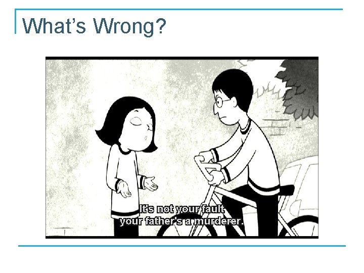 What’s Wrong? 