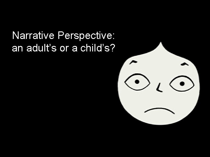 Narrative Perspective: an adult’s or a child’s? 